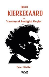 Soren Kierkegaard İle Varoluşsal Benliğini Keşfet Peter Kieffer Gece Kitaplığı