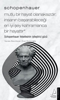 Schopenhauer - Mutlu Bir Hayat Olanaksızdır - İnsanın Başarabileceği En İyi Şey Kahramanca Bir Hayat Fırat Devecioğlu Destek Yayınları