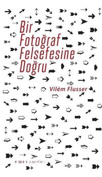 Bir Fotograf Felsefesine Doğru Vilem Flusser Espas Sanat Kuram Yayınları
