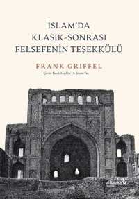İslam'da Klasik - Sonrası Felsefenin Teşekkülü Frank Griffel alBaraka Yayınları