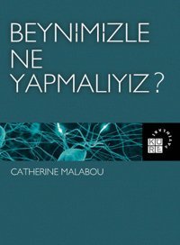 Beynimizle Ne Yapmalıyız? Catherine Malabou Küre Yayınları
