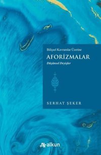 Aforizmalar - Bilişsel Davranışlar Üzerine - Düşünsel Değişler Serhat Şeker Alkun