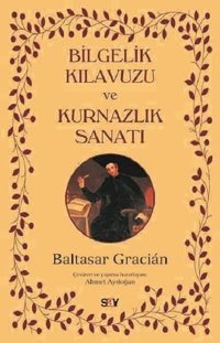 Bilgelik Kılavuzu ve Kurnazlık Sanatı Baltasar Gracian Say Yayınları
