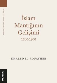 İslam Mantığının Gelişimi Khaled El Rouayheb Klasik Yayınları