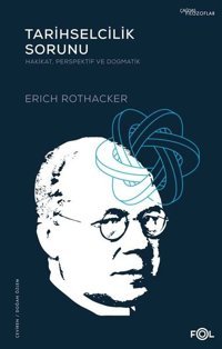 Tarihselcilik Sorunu: Hakikat Perspektif ve Dogmatik Erich Rothacker Fol Kitap