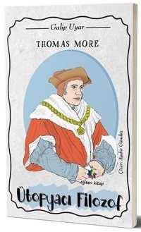 Thomas More: Ütopyacı Filozof Galip Uyar Eğiten Kitap