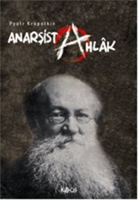 Anarşist Ahlak Pyotr Alekseyeviç Kropotkin Kaos Yayınları