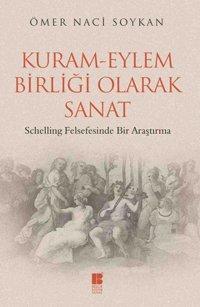 Kuram-Eylem Birliği Olarak Sanat Ömer Naci Soykan Bilge Kültür Sanat