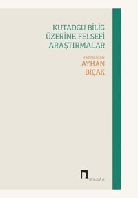 Kutadgu Bilig Üzerine Felsefi Araştırmalar Kolektif Dergah Yayınları