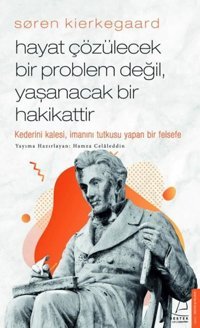 Soren Kierkegaard - Hayat Çözülecek Bir Problem Değil Yaşanacak Bir Hakikattir Hamza Celaleddin Destek Yayınları
