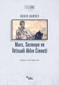 Marx, Sermaye ve İktisadi Aklın Cinneti David Harvey Sel Yayıncılık