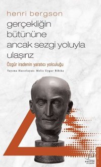 Henri Bergson - Gerçekliğin Bütününe Ancak Sezgi Yoluyla Ulaşırız Melis Uygur Biblika Destek Yayınları