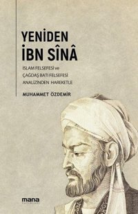 Yeniden İbn Sina - İslam Felsefesi ve Çağdaş Batı Felsefesi Analizinden Hareketle Muhammet Özdemir Mana Yayınları