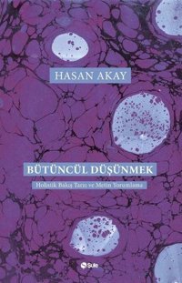 Bütüncül Düşünmek Hasan Akay Şule Yayınları