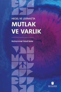 Hegel ve Levinas'ta Mutlak ve Varlık Muhammet İkbal Bakir İbn Haldun Üniversitesi