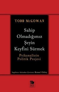 Sahip Olmadığımız Şeyin Keyfini Sürmek Todd McGowan İmge Kitabevi