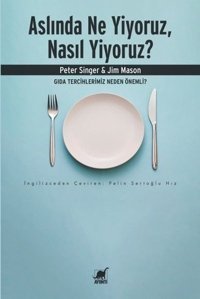 Aslında Ne Yiyoruz Nasıl Yiyoruz? Gıda Tercihlerimiz Neden Önemli? Jim Mason Ayrıntı Yayınları