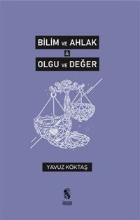 Bilim ve Ahlak - Olgu ve Değer Yavuz Köktaş İnsan Yayınları