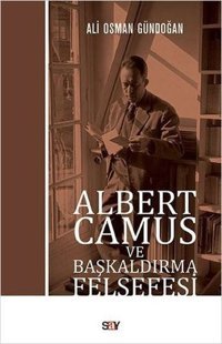Albert Camus ve Başkaldırma Felsefesi Ali Osman Gündoğan Say Yayınları