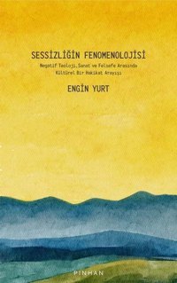 Sessizliğin Fenomenolojisi Engin Yurt Pinhan Yayıncılık