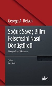 Soğuk Savaş Bilim Felsefesini Nasıl Dönüştürdü George A. Reisch İdea Yayınevi