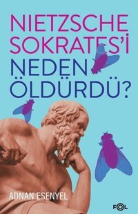 Nietzsche Sokratesi Neden Öldürdü? Adnan Esenyel Fol Kitap