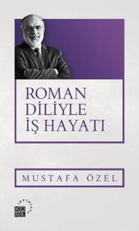 Roman Diliyle İş Hayatı Mustafa Özel Küre Yayınları