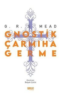 Gnostik Çarmıha Germe George Robert Stow Mead Gece Kitaplığı