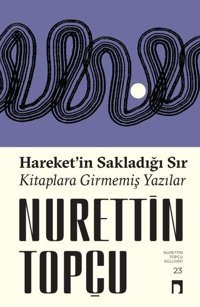Hareket'in Sakladığı Sır - Kitaplara Girmemiş Yazılar Nurettin Topçu Dergah Yayınları