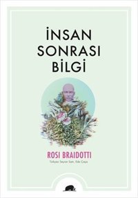 İnsan Sonrası Bilgi Rosi Braidotti Kolektif Kitap