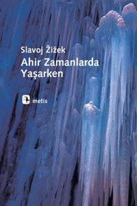 Ahir Zamanlarda Yaşarken Slavoj Zizek Metis Yayınları