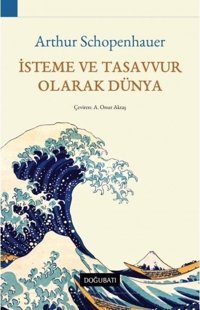 İsteme ve Tasavvur Olarak Dünya Arthur Schopenhauer Doğu Batı Yayınları