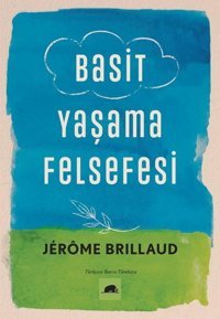 Basit Yaşama Felsefesi Jerome Brillaud Kolektif Kitap