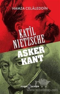 Katil Nietzsche-Asker Kant Hamza Celaleddin Edebi Şeyler
