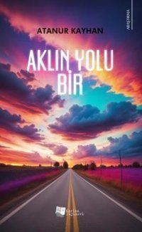 Aklın Yolu Bir Atanur Kayhan Karina Yayınevi