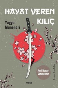 Hayat Veren Kılıç - Asıl Başarı Zihindedir Yagyu Munenori Maya Kitap