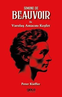 Simone De Beauvoir İle Varoluş Amacını Keşfet Peter Kieffer Gece Kitaplığı