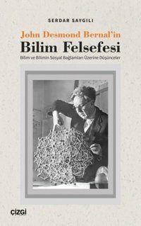 John Desmond Bernal'in Bilim Felsefesi Serdar Saygılı Çizgi Kitabevi