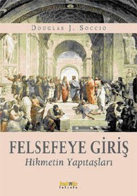 Felsefeye Giriş - Hikmetin Yapıtaşları Douglas J. Soccio Kaknüs Yayınları