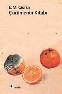 Çürümenin Kitabı Emil Michel Cioran Metis Yayınları