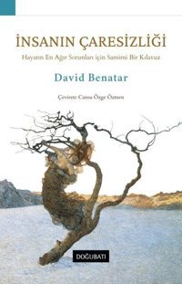 İnsanın Çaresizliği-Hayatın En Ağır Sorunları için Samimi Bir Kılavuz David Benatar Doğu Batı Yayınları
