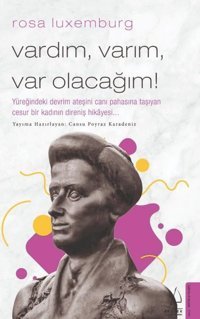 Rosa Luxemburg - Vardım Varım Var Olacağım! Cansu Poyraz Karadeniz Destek Yayınları