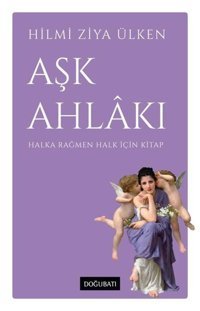 Aşk Ahlakı - Halka Rağmen Halk İçin Kitap Hilmi Ziya Ülken Doğu Batı Yayınları