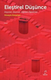 Eleştirel Düşünce - Düşünen Eleştiren Öğreten Öğretmen Hüseyin Kotaman Doruk Yayınları