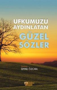 Ufkumuzu Aydınlatan Güzel Sözler İsmail Özcan Kitab