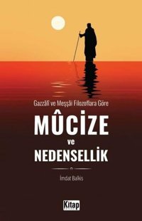 Mucize ve Nedensellik - Gazzali ve Meşşai Filozoflara Göre İmdat Balkıs Kitap Dünyası