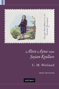 Altın Ayna veya Şeşian Kralları Christoph Martin Wieland Doğu Batı Yayınları