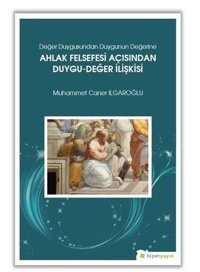 Ahlak Felsefesi Açısndan Duygu-Değer İlişkisi Muhammet Caner Ilgaroğlu Hiperlink