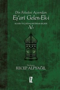 Din Felsefesi Açısından Eş'ari Gelen Ek-i: Klasik ve Çağdaş Metinler Seçkisi-5 Recep Alpyağıl İz Yayıncılık