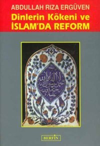 Dinlerin Kökeni ve İslam'da Reform Abdullah Rıza Ergüven Berfin Yayınları